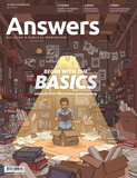 Answers Magazine, Single Issue - Vol. 16 No. 4 Begin with the Basics