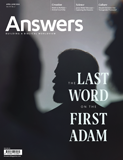 Answers Magazine - Vol. 19 No. 2 Last Word on the First Adam