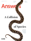 Answers Magazine, Vol. 20 No. 4 A Collision of Species